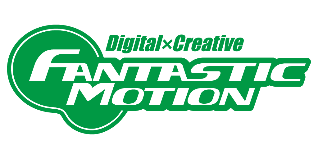 FANTASTIC MOTION — Digital × Creative